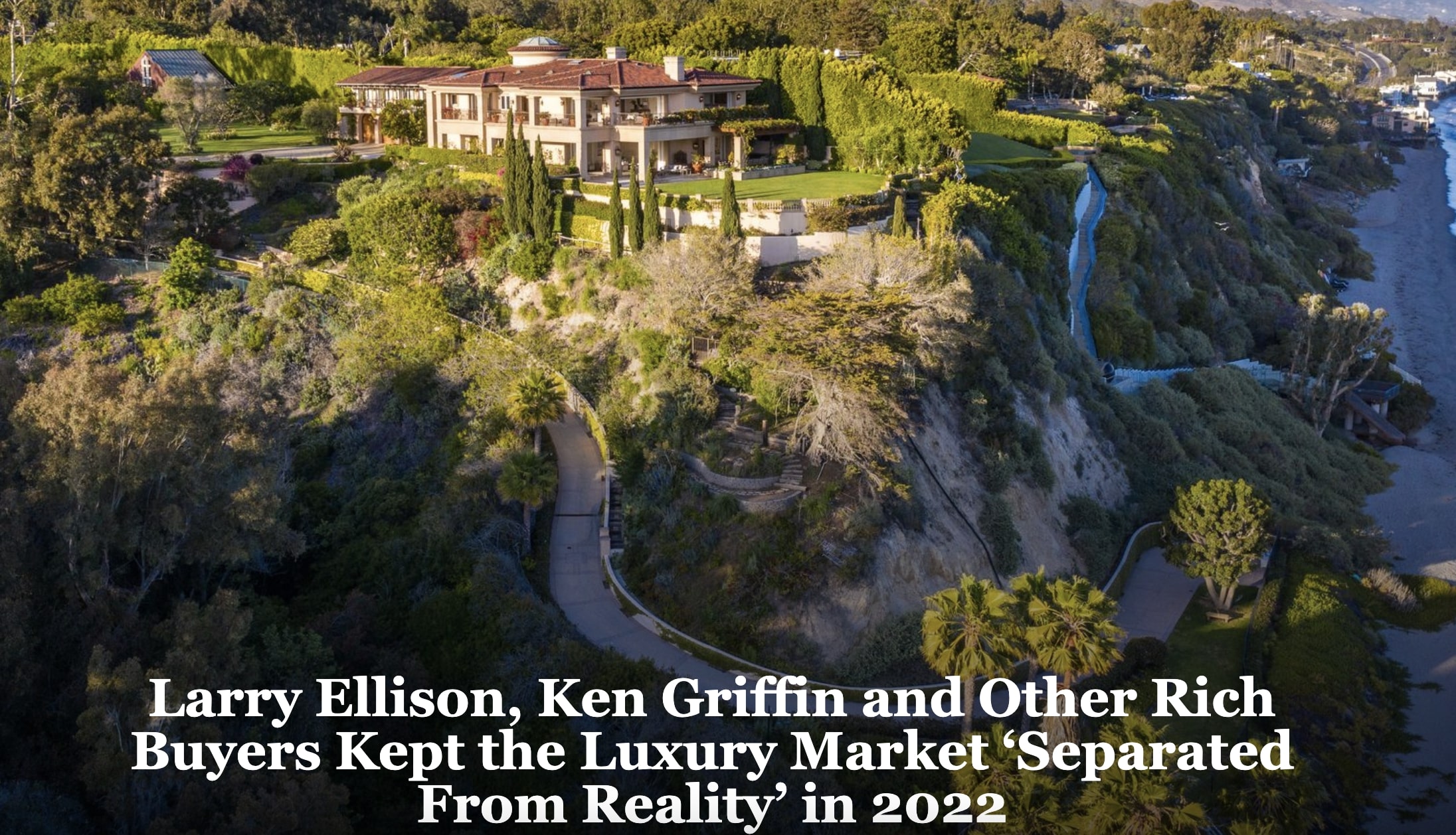 Larry Ellison, Ken Griffin and Other Rich Buyers Kept the Luxury Market ‘Separated From Reality’ in 2022